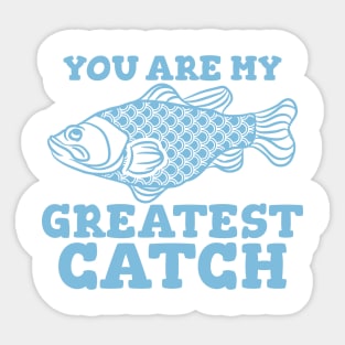 You Are My Greatest Catch, For Fishing Lover Sticker